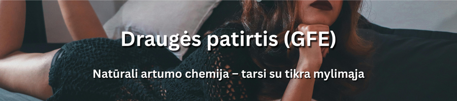 Draugės patirtis – šilta ir intymi patirtis su nuostabia mergina